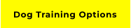 Dog Training Options