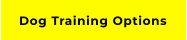 Dog Training Options