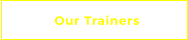 Our Trainers